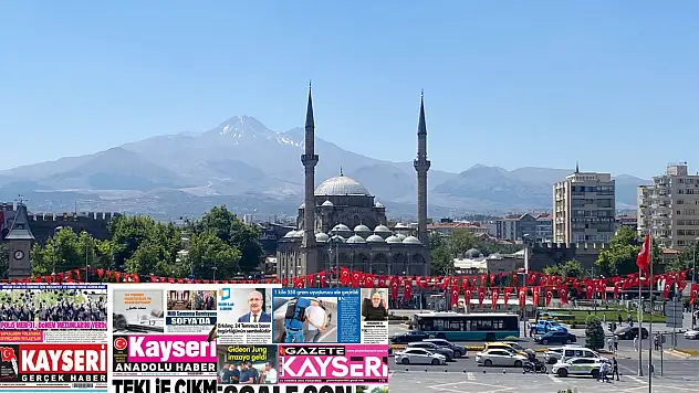 İşte Kayseri Gazetelerinde 24 Temmuz Perşembe gündemi…
