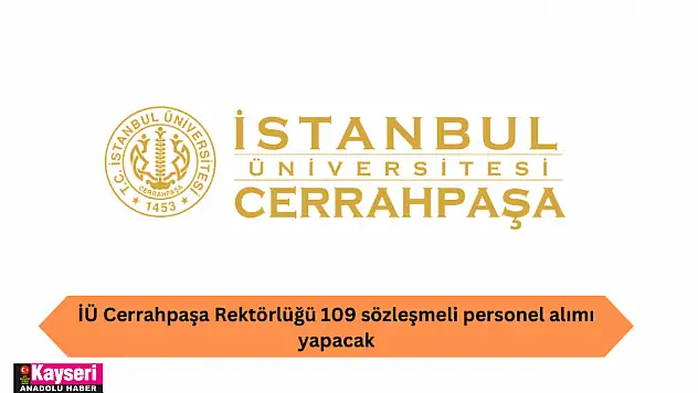 İÜ Cerrahpaşa Rektörlüğü 109 sözleşmeli personel alımı yapacak