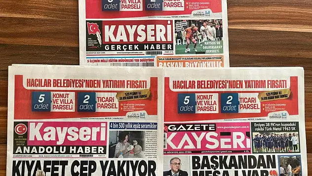Kayseri basını 22 Ağustos'a böyle başladı – İşte öne çıkan manşetler!