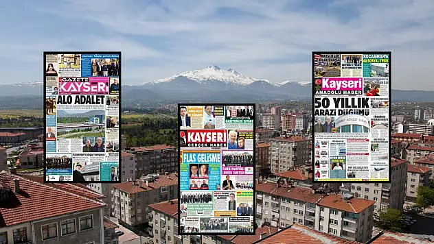Kayseri basınından çarpıcı manşetler: Arazi düğümü, Alo Adalet, CHP...