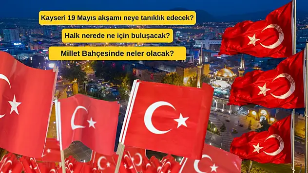 Kayseri'de 19 Mayıs akşamı görsel şölen! Şehir kırmızı beyaza bürünecek
