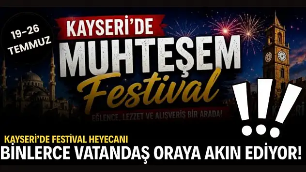 Kayseri'de 7'den 70'e festival heyecanı: Binlerce vatandaş oraya akın ediyor