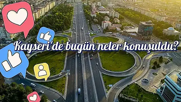 Kayseri'de bugün neler paylaşıldı? Sosyal medyada öne çıkan gelişmeler (19 Şubat 2026)