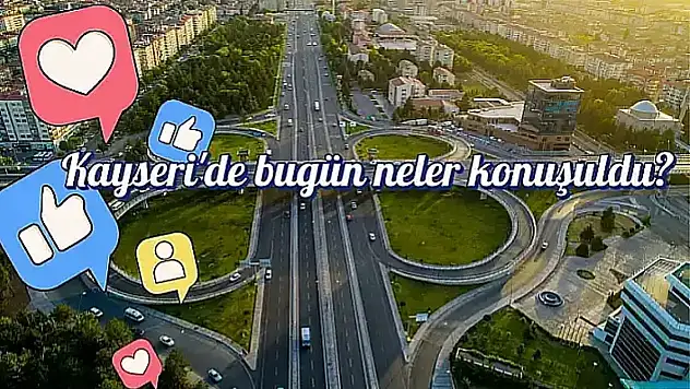 Kayseri'de bugün neler paylaşıldı? Sosyal medyada öne çıkan gelişmeler (1 Nisan 2026)