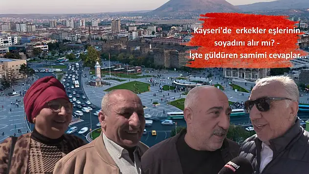Kayseri'de  erkekler eşlerinin soyadını alır mı? -  İşte güldüren samimi cevaplar...