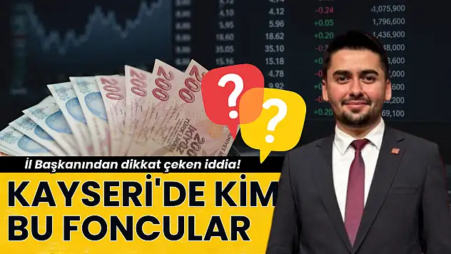 Kayseri'de kim bu foncular? İl Başkanından dikkat çeken iddia!