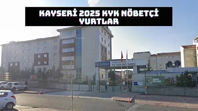 Kayseri'de nöbetçi KYK Yurtları belli oldu: İşte listesi…
