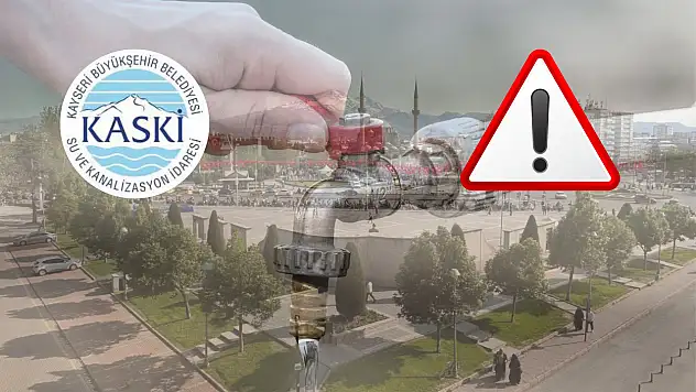 Kayseri'de su kesintisi uyarısı: KASKİ o mahallelerin sakinlerini uyardı!