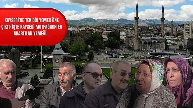 Kayseri'de tek bir yemek öne çıktı: İşte Kayseri mutfağının en abartılan yemeği…