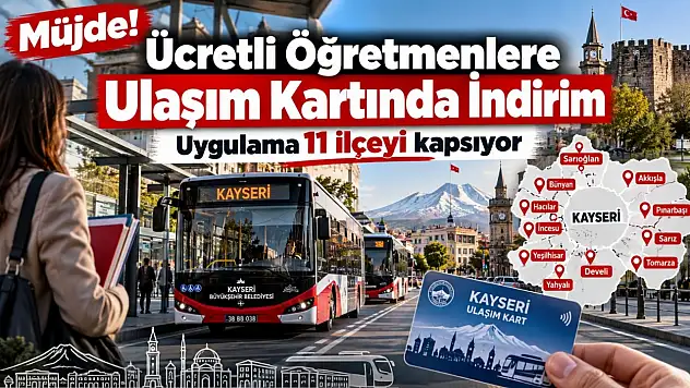 Kayseri'de ücretli öğretmenlere ulaşım müjdesi!  11 ilçeyi kapsıyor!