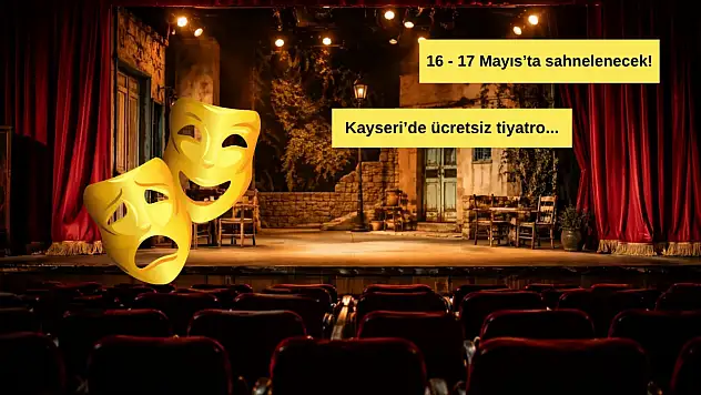 Kayseri'de ücretsiz tiyatro fırsatı: O oyun iki gece sahnede