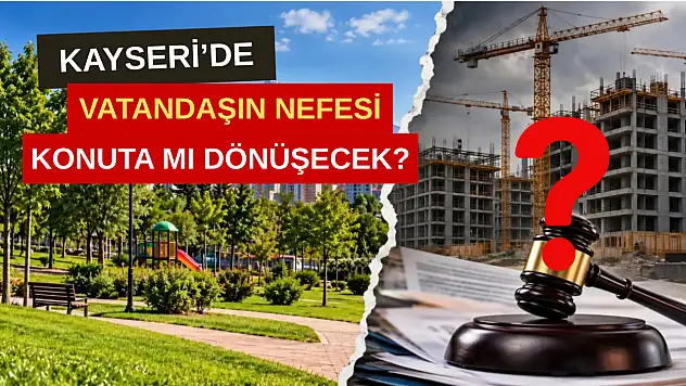 Kayseri'de vatandaşın nefesi konuta mı dönüşecek? İki belediyeye dava!