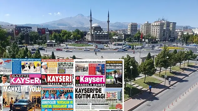 Kayseri'de yerel basın 24 Mayıs Cumartesi gününe hangi manşetlerle çıktı?