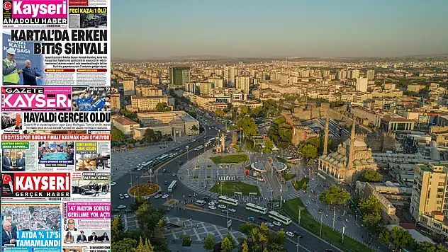 Kayseri'de yerel gazeteler 8 Mayıs Cuma sabahına hangi manşetlerle çıktı?