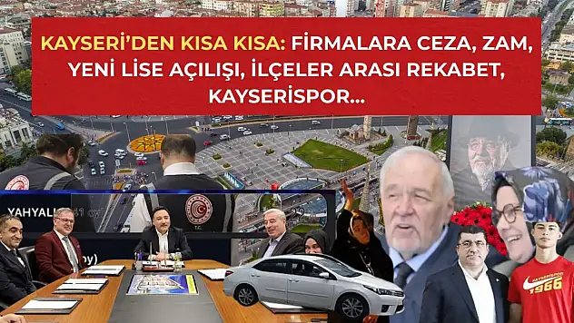 Kayseri'den Kısa Kısa: Firmalara Ceza, Zam, Yeni Lise Açılışı, İlçeler Arası Rekabet, Kayserispor…