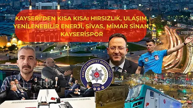 Kayseri'den Kısa Kısa: Hırsızlık, Ulaşım, Yenilenebilir Enerji, Sivas, Mimar Sinan, Kayserispor