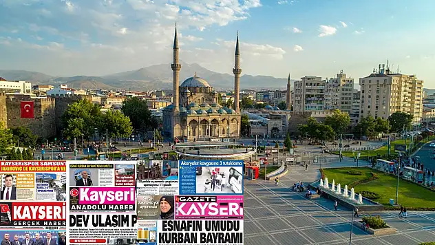 Kayseri Gazeteleri 31 Mayıs Cumartesi gündemi - İşte yerel basında öne çıkan manşetler...
