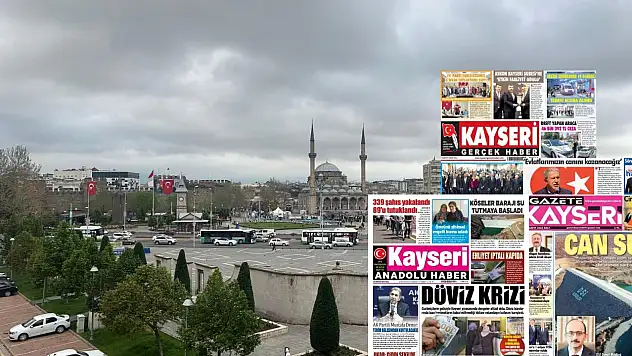 Kayseri Gazetelerinde 13 Mayıs Salı gündemi – İşte basında öne çıkan manşetler...