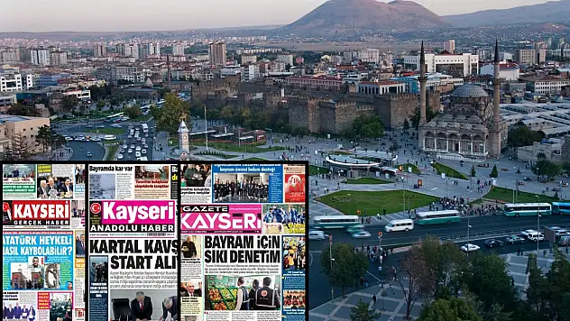Kayseri Gazetelerinde 18 Mart Çarşamba günü gündem olan manşetler
