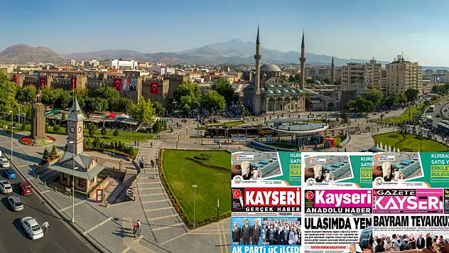 Kayseri Gazetelerinde 2 Haziran Pazartesi gündemi – Gittiğin Kadar Öde, Kurban Bayramı, AK Parti...