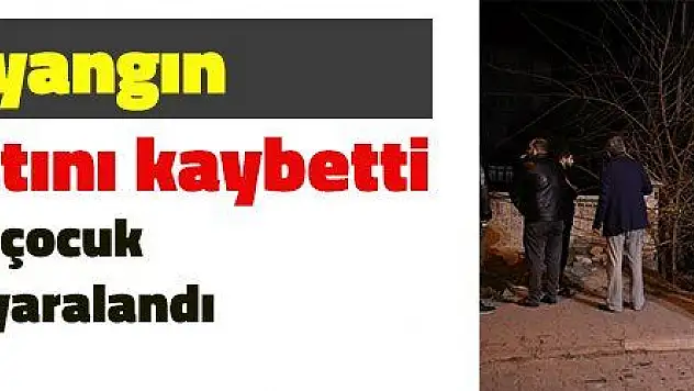  Feci yangın: 1 kişi hayatını kaybetti, 3 'ü çocuk 4 kişi yaralandı