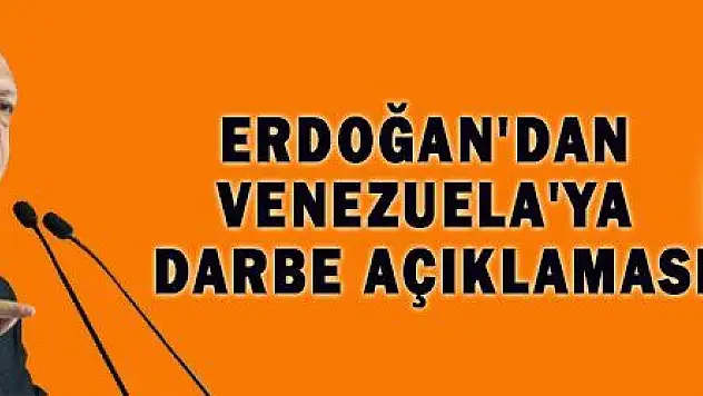 ERDOĞAN'DAN VENEZUELA'YA DARBE AÇIKLAMASI