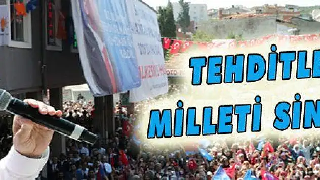 TEHDİTLER BU MİLLETİ SİNDİREMEZ