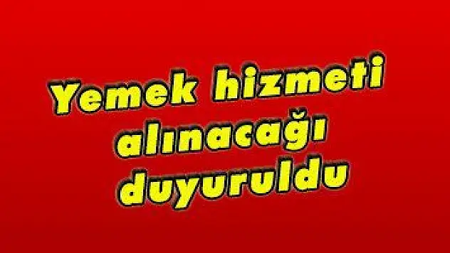 Yemek hizmeti alınacağı duyuruldu
