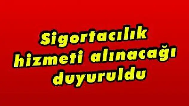 Sigortacılık hizmeti alınacağı duyuruldu