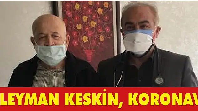 GAZETECİ SÜLEYMAN KESKİN, KORONAVİRÜSÜ YENDİ