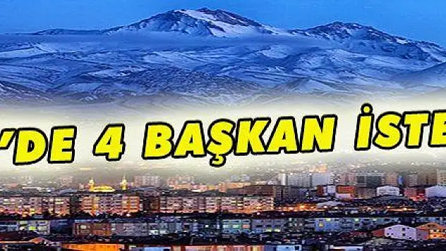 KAYSERİ'DE 4 BAŞKAN İSTENMİYOR