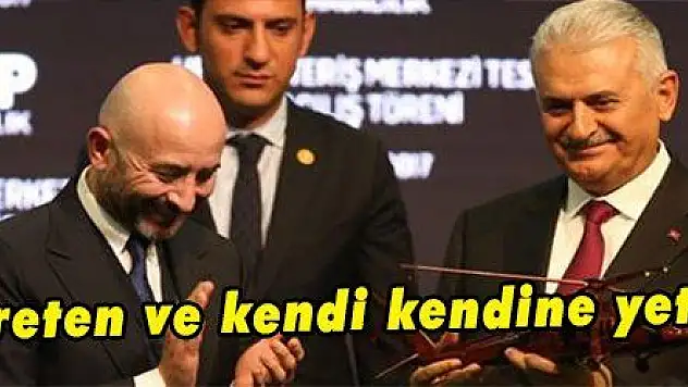 Yıldırım: 'Üreten ve kendi kendine yeten Türkiye'