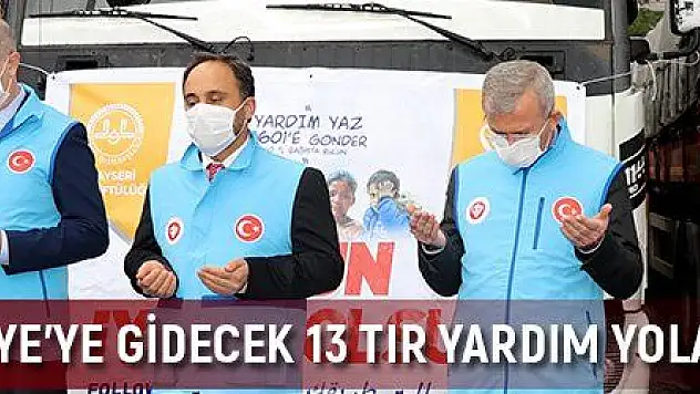 Kayseri'den Suriye'ye gidecek 13 tır yardım yola çıktı