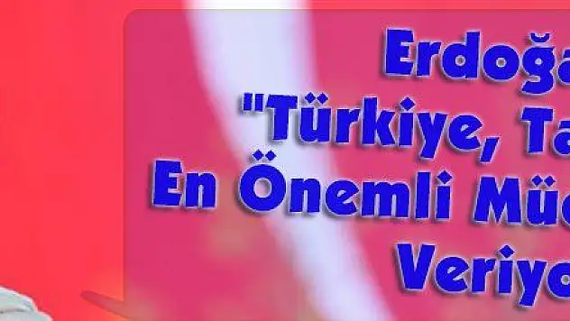 Erdoğan: 'Türkiye, Tarihinin En Önemli Mücadelesini Veriyor'