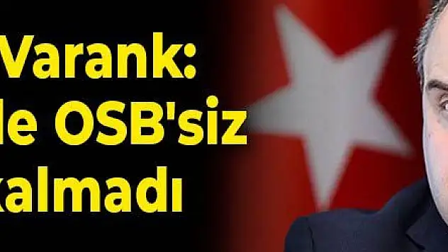 Bakan Varank: Türkiye'de OSB'siz şehir kalmadı