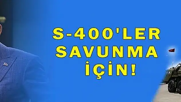 S-400'LER SAVUNMA İÇİN!