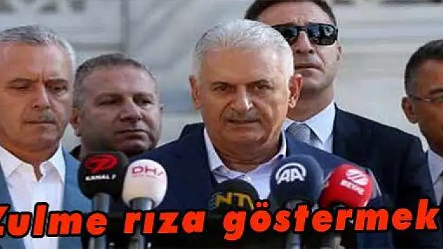 Yıldırım: 'Zulme rıza göstermek zulümdür'