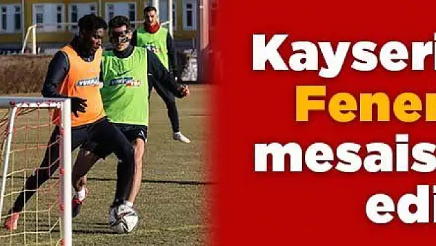 Kayserispor'da kupa mesaisi 