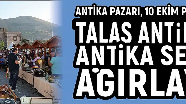 Talas Antika pazarı antika severleri ağırlayacak