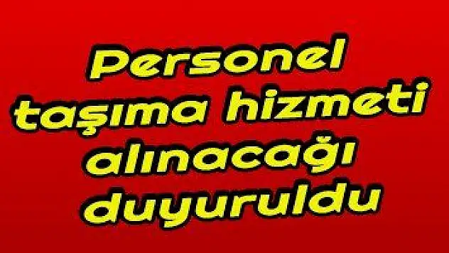 Personel taşıma hizmeti alınacağı duyuruldu