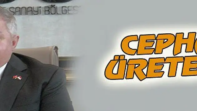 NURSAÇAN: 'CEPHANE ÜRETECEĞİZ'