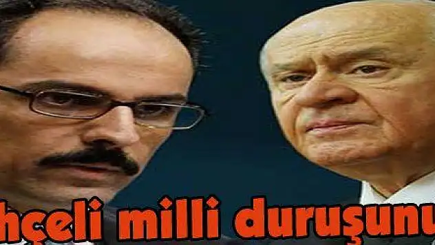 Kalın: 'Bahçeli milli duruşunu gösterdi'