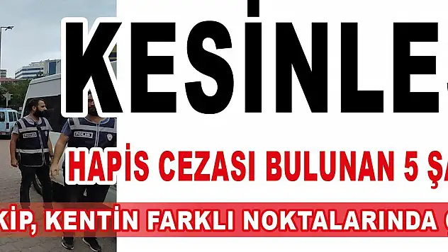 Kesinleşmiş hapis cezası bulunan 5 şahıs yakalandı