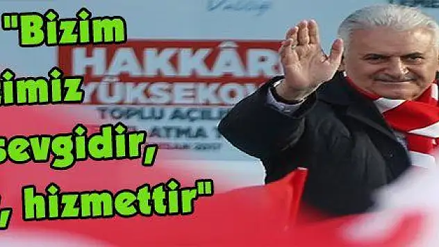 Yıldırım: 'Bizim siyasetimiz şefkattir, sevgidir, merhamettir, hizmettir'