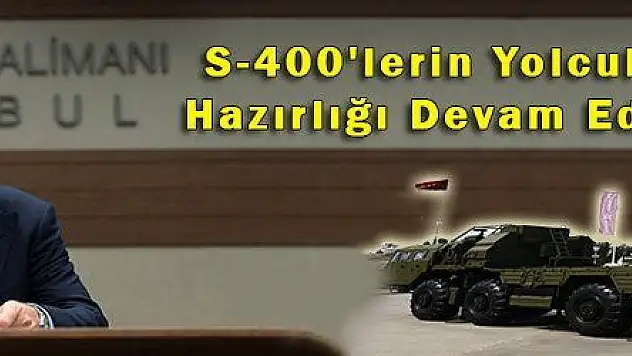 S-400'lerin Yolculuk Hazırlığı Devam Ediyor