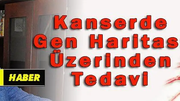 Kanserde Gen Haritası Üzerinden Tedavi 