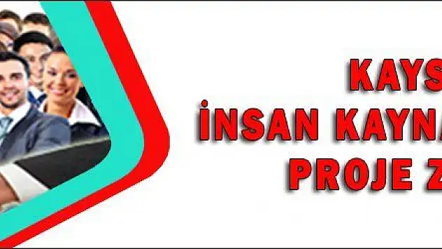 KAYSERİ İNSAN KAYNAKLARINDA PROJE ZENGİNİ