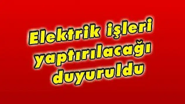 Elektrik işleri yaptırılacağı duyuruldu