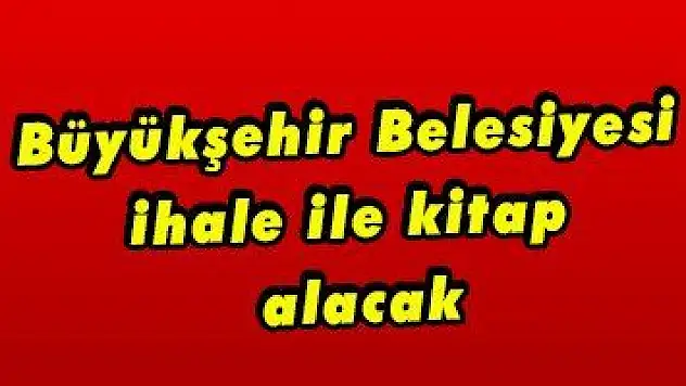 Büyükşehir Belesiyesi ihale ile kitap alacak