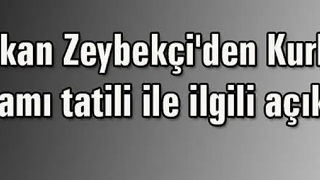 Bakan Zeybekçi 'den Kurban Bayramı tatili ile ilgili açıklama